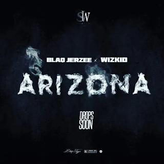 [Music] : Blaqjerzee Ft Wizkid - Arizona 