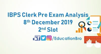 IBPS Clerk Prelims Exam Analysis 8th December 2019 2nd Slot Review