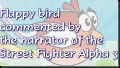 Flappy bird commented by the narrator of the Street Fighter Alpha 3