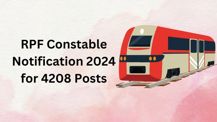 RPF Constable Notification 2024 for 4208 Posts