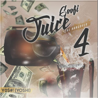 GOOFI JUICE 4, THE HANGOVER, YO$#!, King Yoshi Man, New Music Alert, New Hip Hop Music, Hip Hop Everything, Team Bigga Rankin, Promo Vatican, Yoshi Crew ENT, 