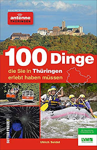 100 Dinge, die Sie in Thüringen erlebt haben müssen. Der Antenne Thüringen Insider: Inspiration für einen tollen Tag von Hörern für Hörer. Die ... im grünen Herz Deutschlands (Sutton Freizeit)