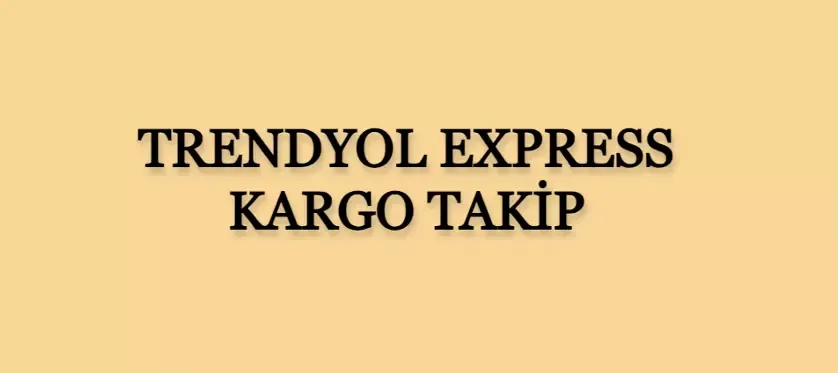 Trendyol Express Kargo Takip