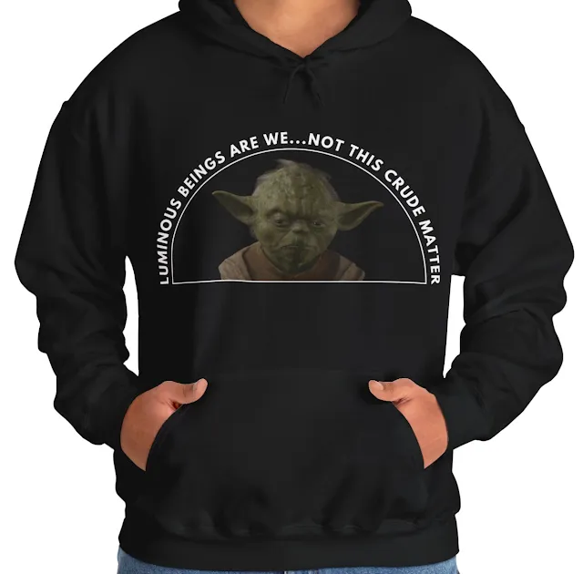 A Hoodie With Star Wars Yoda Thinking and Caption Luminous Beings Are We Not This Crude Matter