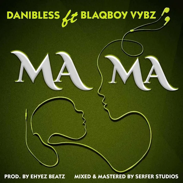 Danibless ft Blaqboy – Mama