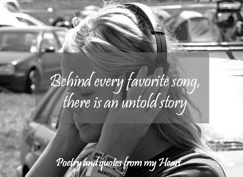 Poetry And Quotes From My Heart Behind Every Favorite Song There Is An Untold Story