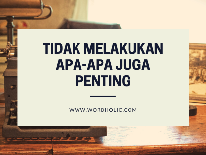 Tidak Melakukan Apa-Apa Juga Penting