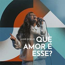 Baixar Musica Gospel Que Amor É Esse - Mari Borges Mp3