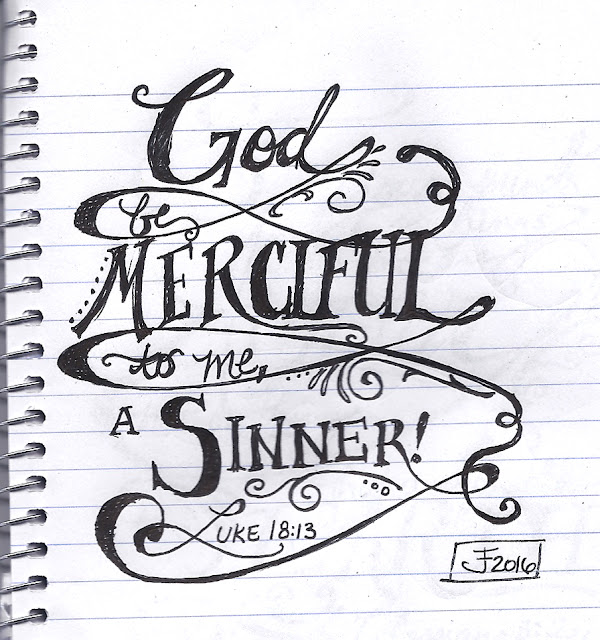 "God, be merciful to me, a sinner!" Luke 18:13 - calligraphy - JFleming 2016