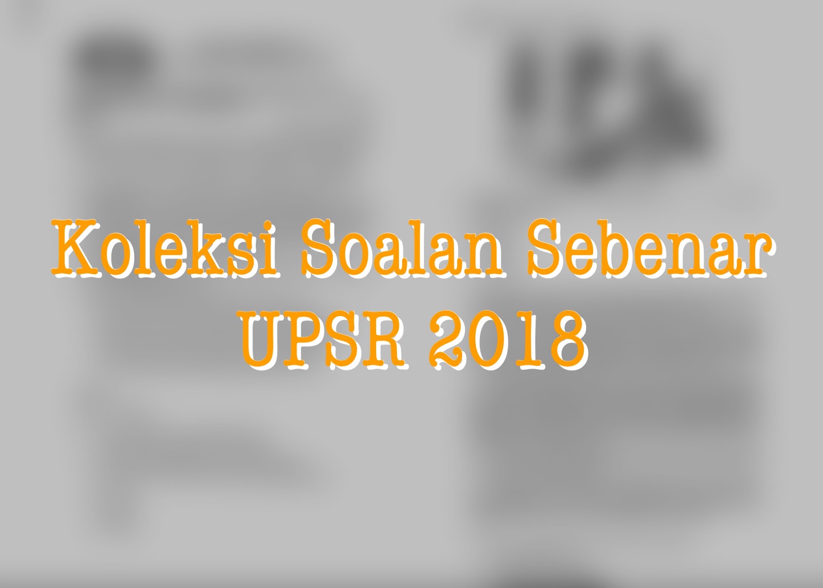 Koleksi Soalan Sebenar Upsr Tahun 2018