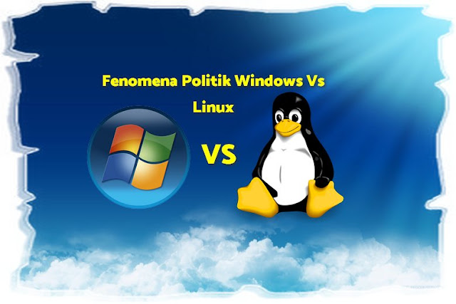 Fenomena Politik Windows vs Linux