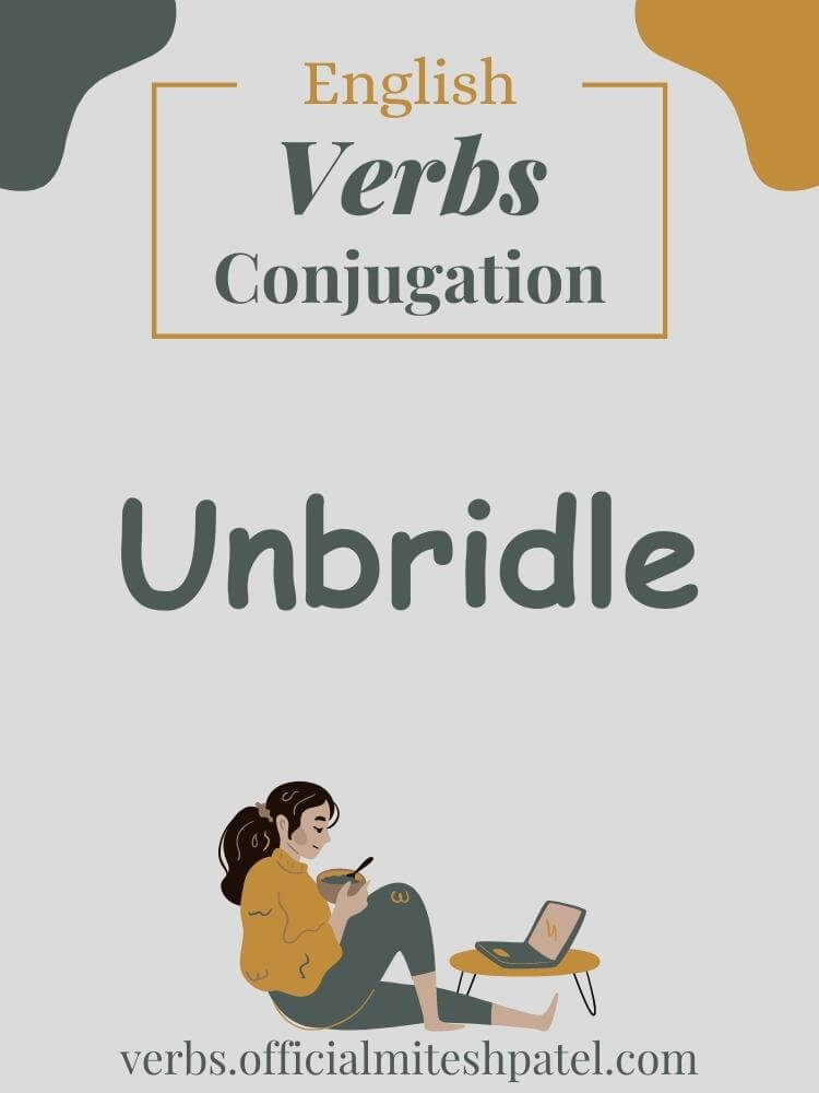 How to conjugate to unbridle in English Grammar