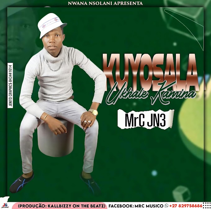 DOWNLOAD MP3: MrC Jn3 - Kuyosala Ukhale Kamina | (2022) Produção: Kallbizzy On The Beatz 