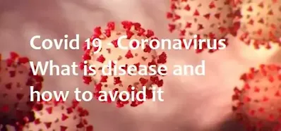 Covid 19 - Coronavirus What is disease and how to avoid it