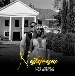 Christian Bella ft. Saraphina – Natamani | Mp3 Download