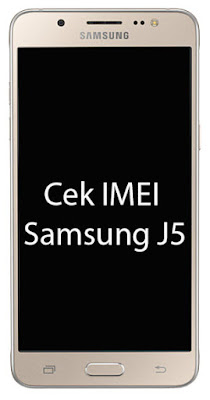 5 Cara Cek Kode IMEI Samsung J5 Asli Paling Akurat