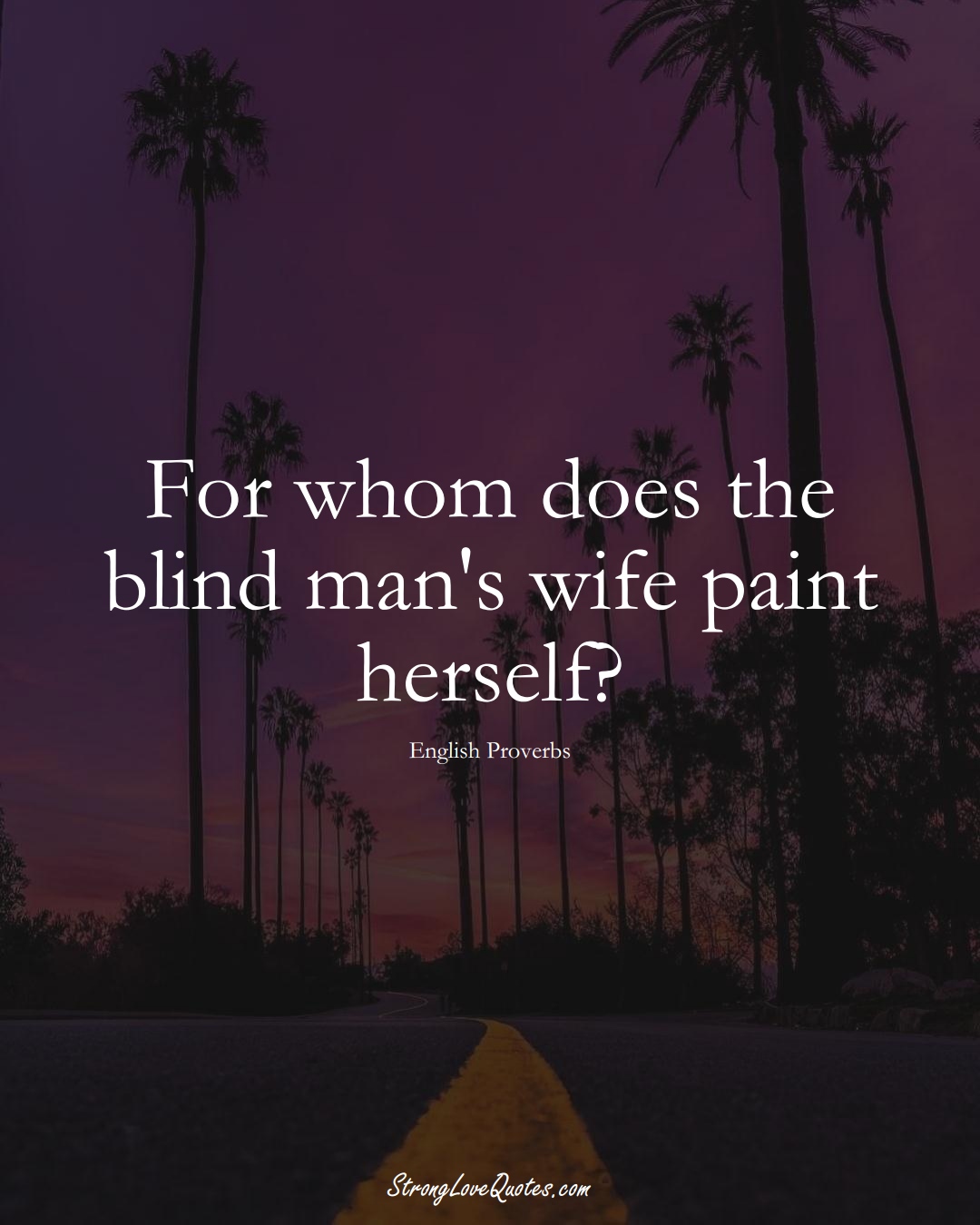 For whom does the blind man's wife paint herself? (English Sayings);  #EuropeanSayings