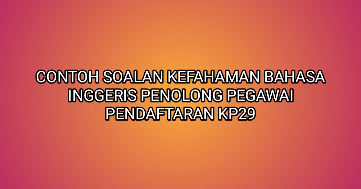 Contoh Soalan Kefahaman Bahasa Inggeris Penolong Pegawai 