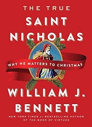 Image: The True Saint Nicholas: Why He Matters to Christmas | Hardcover: 128 pages | by William J. Bennett (Author). Publisher: Howard Books; Reissue edition (November 6, 2018)