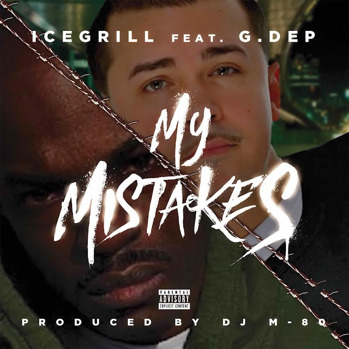 [New Music] Ice Grill - My Mistakes (Featuring G. DEP) [Produced by DJ M-80]