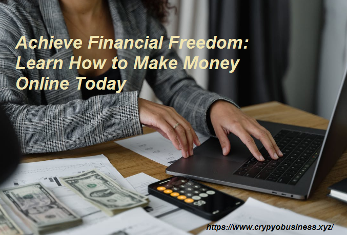 Achieve Financial Freedom: Learn How to Make Money Online Today