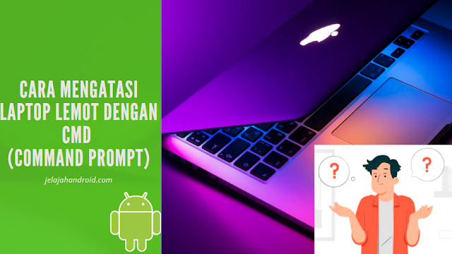 Cara Mengatasi Laptop Lemot Dengan CMD (Command Prompt)