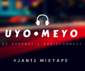 UYO MEYO (#JAN12 MIX) BY DJ STARBOY x Oasis Connect