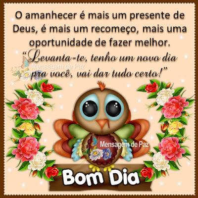 O amanhecer é mais um presente de Deus,  é mais um recomeço, mais uma oportunidade de fazer melhor. “Levanta-te, tenho um novo dia  pra você, vai dar tudo certo!” Bom Dia!