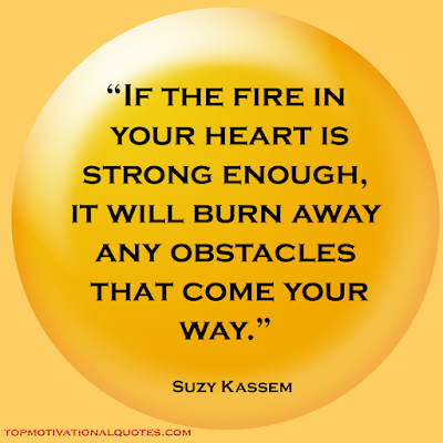 Best motivational quote - if the fire in your heart is strong by sury kassen -Motivational lines for self motivation and obstacles