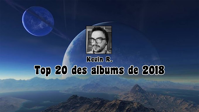 Top 20 des albums de 2018 | Par Kevin R.