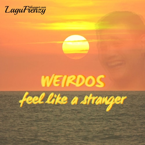 Download Lagu Weirdos - Feel Likea Stranger