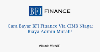 Cara Bayar BFI Finance Via CIMB Niaga: Biaya Admin Murah!