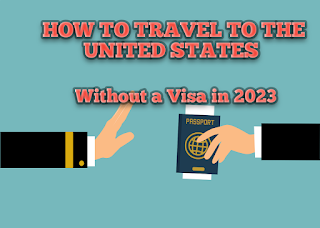Travel to the United States Without a Visa in 2023 | VISA Waiver Program