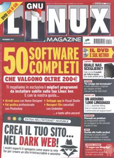 Linux Magazine 182 (2017-11) - Dicembre 2017 | ISSN 1592-8152 | TRUE PDF | Mensile | Computer | Linux | Hardware | Software | Programmazione
É la rivista di riferimento per gli appassionati dell'Open Source. Si rivolge a quanti utilizzano il sistema operativo open source più diffuso e a coloro che ne vogliono scoprire potenzialità e vantaggi. Linux Magazine, negli anni, ha saputo costruire un rapporto di fiducia con un tipo di pubblico specializzato che dalla rivista si aspetta selettività ed elevato grado di autorevolezza. Completa ed esaustiva, dalle sezioni più pratiche a quelle dedicate alla programmazione più complessa, la testata soddisfa le esigenze di tutti gli utilizzatori del sistema Linux. In allegato propone con tempestività le distribuzioni rilasciate più di recente.