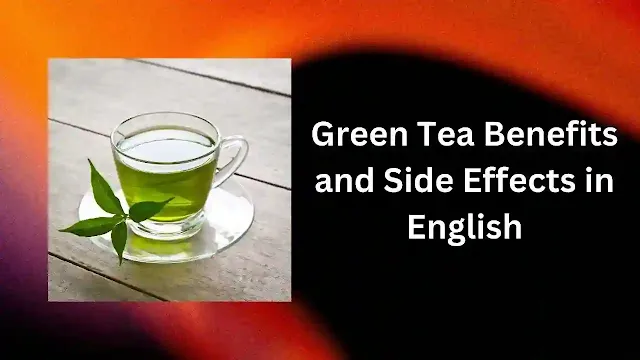 Green Tea Benefits and Side Effects in English