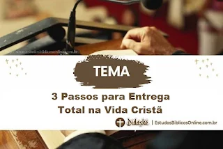 Pregação sobre 3 Passos para Entrega Total na Vida Cristã