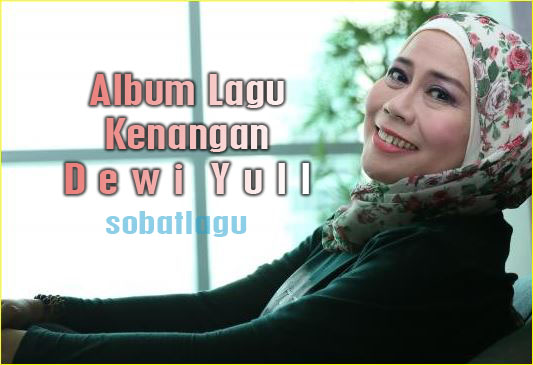 Lagu Kenangan Dewi Yull Mp3 Terlengkap Full Album Rar,Dewi Yull, Lagu Lawas, Tembang Kenangan,