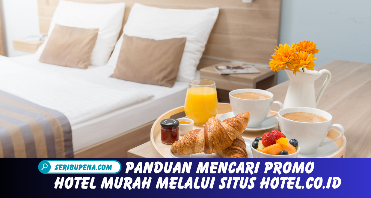 Tips dan Cara Mudah Menemukan Promo Hotel Terdekat di Situs Hotel.co.id