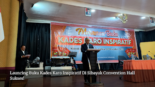 Launcing Buku Kades Karo Inspiratif Di Sibayak Convention Hall Sukses!