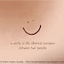 A SMILE is the shortest distance between two people.