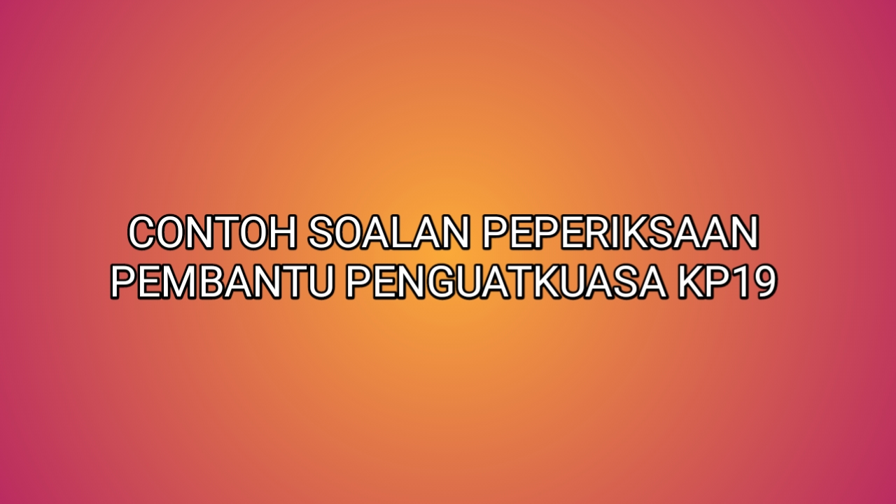 Contoh Soalan Peperiksaan Pembantu Penguatkuasa Kp19 2021 Sumber Kerjaya