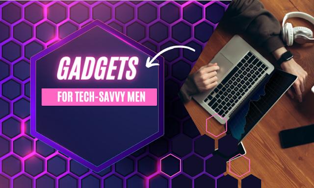 gadget for tech-savvy men