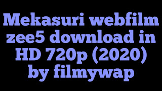 Mekasuri webfilm zee5 download in HD 720p (2020) by filmywap, filmyzilla,Mekasuri webfilm zee5 download filmywap, filmyzilla 2020