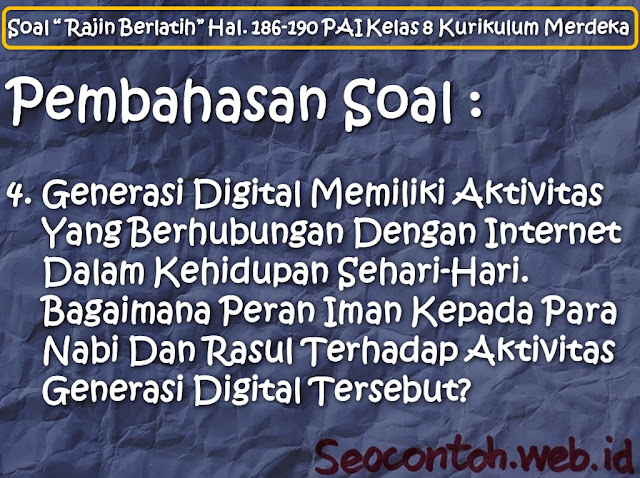 Generasi Digital Memiliki Aktivitas Yang Berhubungan Dengan Internet Dalam Kehidupan Sehari-Hari. Bagaimana Peran Iman Kepada Para Nabi Dan Rasul Terhadap Aktivitas Generasi Digital Tersebut? [Soal “Rajin Berlatih” Hal. 186 - 190 PAI SMP Kelas VIII Kurikulum Merdeka]