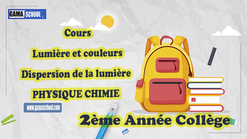 Lumière et couleurs - Dispersion de la lumière  Cours 2ème année Collège  Physique Chimie Lumière et couleurs - Dispersion de la lumière  Cours 2ème année Collège  Physique Chimie