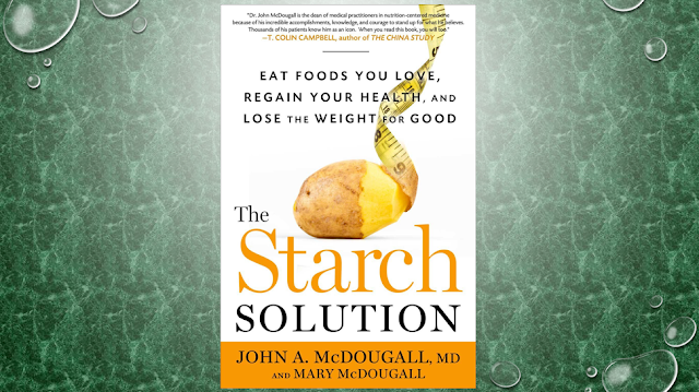 The Starch Solution: Eat the Foods You Love, Regain Your Health, and Lose the Weight for Good!