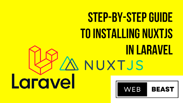 How to install NuxtJS in Laravel? | A Step-by-Step Guide to Installing NuxtJS in Laravel