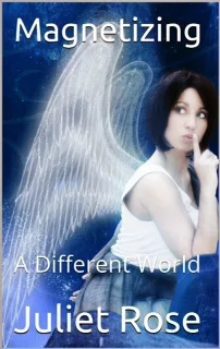 Magnetizing: A different world - a fantasy romance novel promotion by Juliet Rose