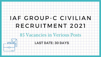 IAF Group-C Civilian Recruitment 2021- 85 Vacancies in Various Posts