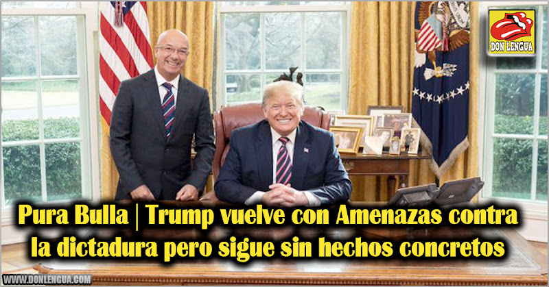 Pura Bulla | Trump vuelve con Amenazas contra la dictadura pero sigue sin hechos concretos